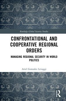 Hardcover Confrontational and Cooperative Regional Orders: Managing Regional Security in World Politics Book