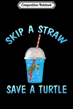 Paperback Composition Notebook: Skip a Straw Save a Turtle-Sea Turtle Rescue Journal/Notebook Blank Lined Ruled 6x9 100 Pages Book