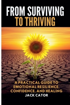 Paperback From Surviving To Thriving: A Practical Guide to Emotional Resilience, Confidence, and Healing Book