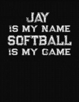 Paperback Jay Is My Name Softball Is My Game: Softball Themed College Ruled Compostion Notebook - Personalized Gift for Jay Book