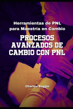 Paperback Herramientas de PNL para Maestría en Cambio: Procesos Avanzados de Cambio con PNL [Spanish] Book