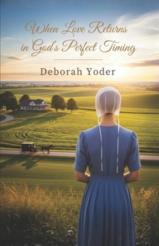 When Love Returns in God’s Perfect Timing: A Blessingfield Amish Second Chance Romance (Blessingfield Amish Hearts Series)