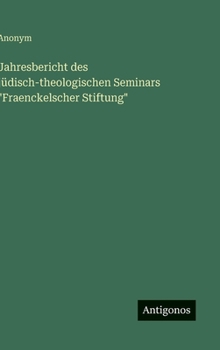 Jahresbericht des jüdisch-theologischen Seminars Fraenckelscher Stiftung