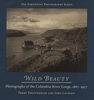 Hardcover Wild Beauty: Photography of the Columbia River Gorge, 1860-1960 Book