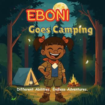 Paperback Eboni Goes Camping: Different Abilities. Endless Adventures. Book