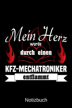 Mein Herz wurde durch einen KFZ-Mechatroniker entflammt: A5 Notizbuch | Liniert 120 Seiten | Geschenk/Geschenkidee zum Geburtstag | Weihnachten | ... | Muttertag | Namenstag (German Edition)