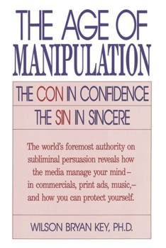 Paperback The Age of Manipulation: The Con in Confidence, the Sin in Sincere Book