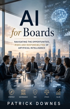 Paperback AI for Boards: Navigating the Opportunities, Risks and Responsibilities of Artificial Intelligence Book