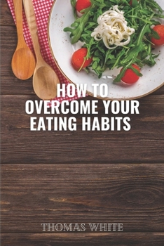 Paperback How to overcome your eating habits: Empowering You to Thrive Through Health and Wellness Book