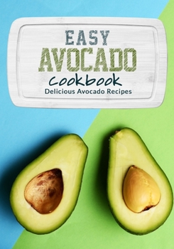 Paperback Easy Avocado Cookbook: Delicious Avocado Recipes Book
