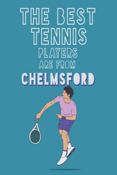Paperback The Best Tennis Players are from Chelmsford journal: 6*9 Lined Diary Notebook, Journal or Planner and Gift with 120 pages Book