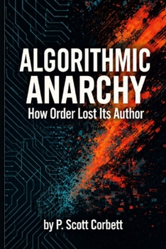 Paperback Algorithmic Anarchy: How Order Lost Its Author. Book
