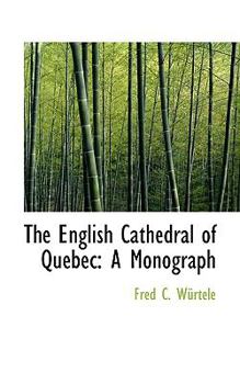 Paperback The English Cathedral of Quebec: A Monograph Book