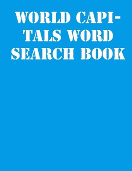 World capitals Word Search Book: large print puzzle book.8,5x11 ,matte cover,41 Activity Puzzle Book  with solution