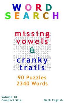 Paperback Word Search: Missing Vowels & Cranky Trails, 90 Puzzles, 2340 Words, Volume 10, Compact 5x 8 Size Book