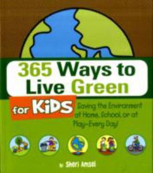Paperback 365 Ways to Live Green for Kids: Saving the Environment at Home, School, or at Play--Every Day! Book