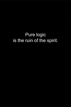 Paperback Pure logic is the ruin of the spirit.: Journal or Notebook (6x9 inches) with 120 doted pages. Book