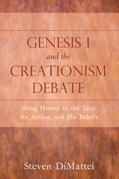 Hardcover Genesis 1 and the Creationism Debate: Being Honest to the Text, Its Author, and His Beliefs Book