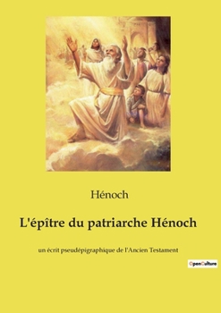 Paperback L'épître du patriarche Hénoch: un écrit pseudépigraphique de l'Ancien Testament [French] Book