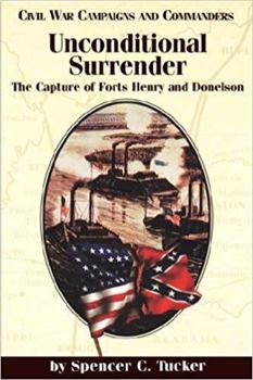 Unconditional Surrender: The Capture of Forts Henry and Donelson (Civil War Campaigns and Commanders Series) - Book  of the Civil War Campaigns and Commanders Series