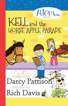 Kell and the Horse Apple Parade: Aliens, Inc. Chapter Book Series, Book 2