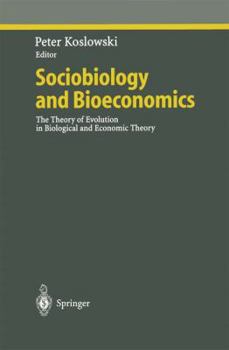 Sociobiology and Bioeconomics: The Theory of Evolution in Biological and Economic Theory (Studies in Economic Ethics and Philosophy)