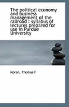 Paperback The Political Economy and Business Management of the Railroad: Syllabus of Lectures Prepared for Us Book