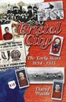 Bristol City (Volume 1): The Early Years 1894-1915 - Book #1 of the Bristol City