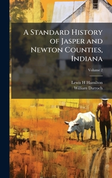 Hardcover A Standard History of Jasper and Newton Counties, Indiana Book