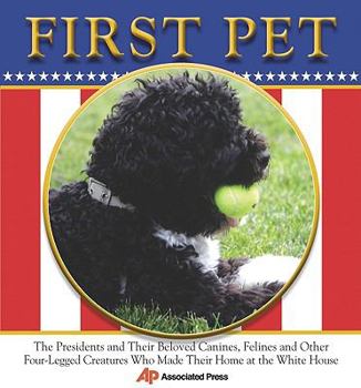 Paperback First Pet: The Presidents and Their Beloved Canines, Felines and Other Four-Legged Creatures Who Made Their Homes at the White Ho Book