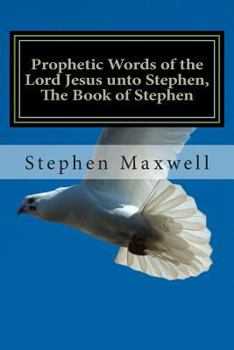 Paperback Prophetic Words of the Lord Jesus unto Stephen, The Book of Stephen Book
