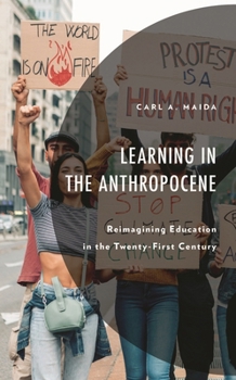 Hardcover Learning in the Anthropocene: Reimagining Education in the Twenty-First Century Book
