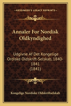 Paperback Annaler For Nordisk Oldkyndighed: Udgivne Af Det Kongelige Ordiske Oldskrift-Selskab, 1840-1841 (1841) [Danish] Book