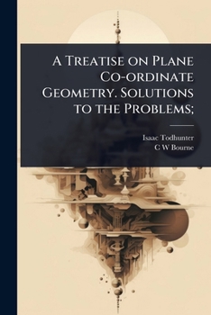 Paperback A Treatise on Plane Co-ordinate Geometry. Solutions to the Problems; Book