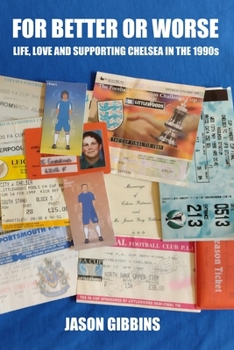 For Better Or Worse: Life, love and supporting Chelsea in the 1990s