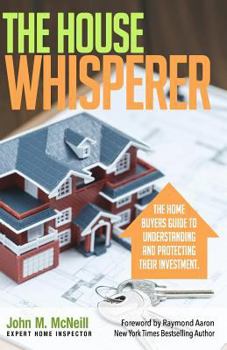 Paperback The House Whisperer: The Homebuyers Guide to Understanding and Protecting Your Purchase Book