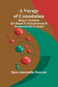 Paperback A Voyage of Consolation; (Being in the nature of a sequel to the experiences of 'An American girl in London') Book