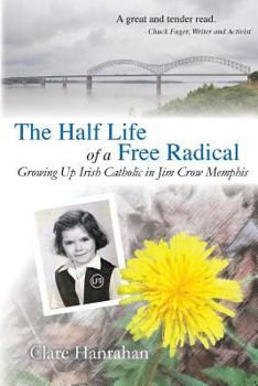 Paperback The Half-Life of a Free Radical: Growing Up Irish Catholic in Jim Crow Memphis Book