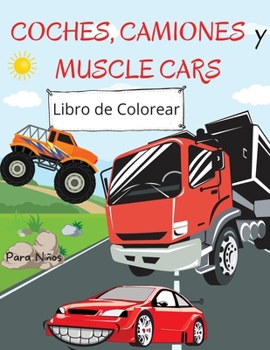Libro de Colorear Coches, Camiones y Muscle Cars: Para niños de 4 a 8 años - Libro de colorear de coches para niños - Libro para colorear con letra ... fácil para fines educativ