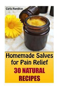 Paperback Homemade Salves for Pain Relief: 30 Natural Recipes: (Herbal Medicine, Homemade Remedies) Book