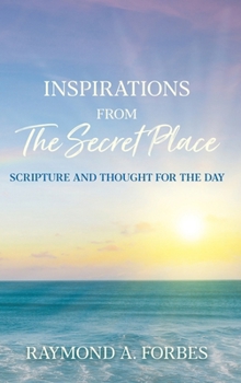 Inspirations From The Secret Place: Scripture And Thought For The Day