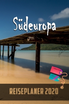 Südeuropa - Reiseplaner 2020: Urlaubsplaner für deine Reise in 2020 | Checklisten | Kontaktdaten | Packliste | Platz für Fotos und Zeichnungen | 108 Seiten | 6" x 9" (ca. Din-A5) (German Edition)