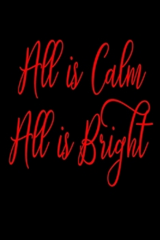 All is Calm All is Bright: Blank Lined Journal Notebook: For Writing Notes or Journaling and best gift for christmas lists, planning, menus, gifts, and more
