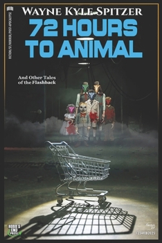 72 Hours to Animal and Other Tales of the Flashback