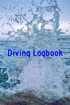 Diving Logbook: HUGE Logbook for 100 DIVES! Scuba Diving Logbook, Diving Journal for Logging Dives, Diver's Notebook, 6 x 9 inch