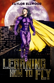 Learning How to Fly: A Hero's Journey Begins... - Book #1 of the Learning How To Be A Hero