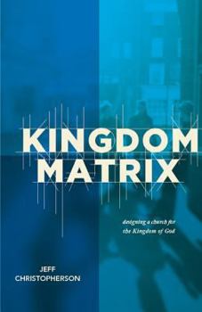 Paperback The Kingdom Matrix: Designing a Church for the Kingdom of God Book