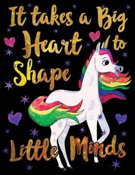 Paperback It Takes a Big Heart to Shape Little Minds Unicorn Gold Purple: Cute Teacher Appreciation Notebook Book