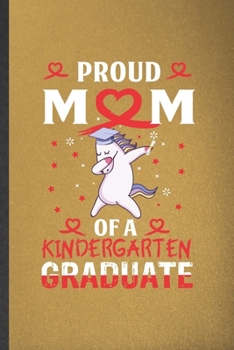 Paperback Proud Mom of a Kindergarten Graduate: Blank Funny Kindergarten Lined Notebook/ Journal For Preschool Graduate Mom, Inspirational Saying Unique Special Book