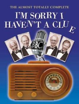 Hardcover The Almost Totally Complete 'I'm Sorry I Haven't a Clue': A Listener's Guide to the Nation's Favorite Wireless Programm Book